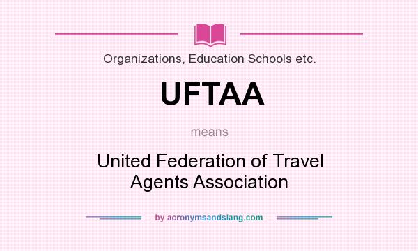 What does UFTAA mean? It stands for United Federation of Travel Agents Association