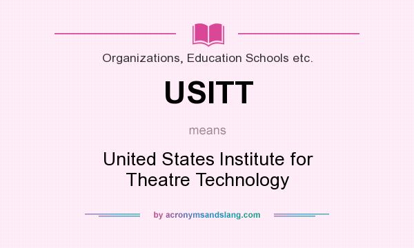 What does USITT mean? It stands for United States Institute for Theatre Technology