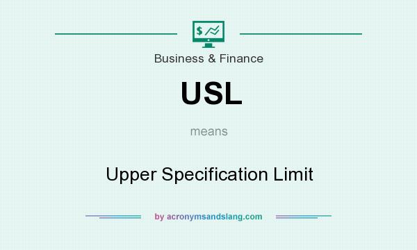 What does USL mean? It stands for Upper Specification Limit