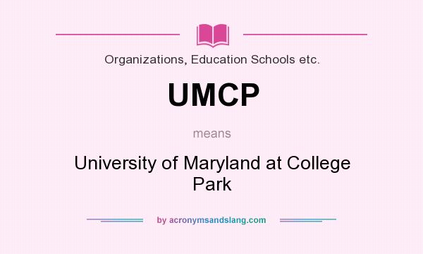 What does UMCP mean? It stands for University of Maryland at College Park
