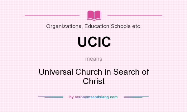 What does UCIC mean? It stands for Universal Church in Search of Christ