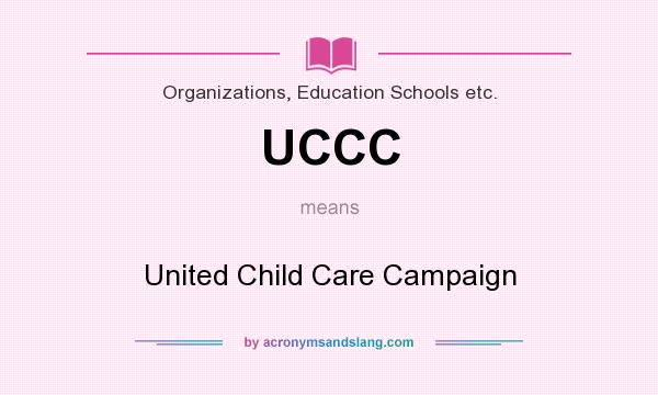 What does UCCC mean? It stands for United Child Care Campaign