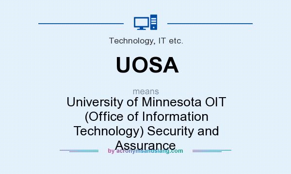 What does UOSA mean? It stands for University of Minnesota OIT (Office of Information Technology) Security and Assurance