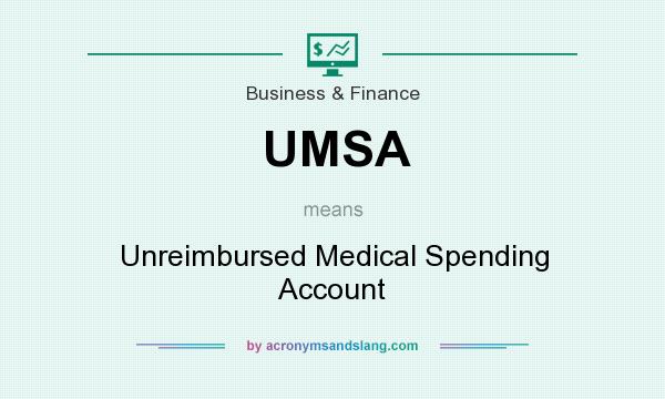 What does UMSA mean? It stands for Unreimbursed Medical Spending Account