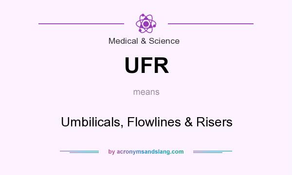 What does UFR mean? It stands for Umbilicals, Flowlines & Risers