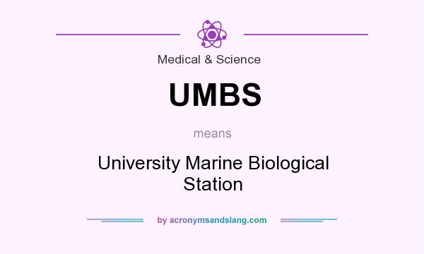 What does UMBS mean? It stands for University Marine Biological Station