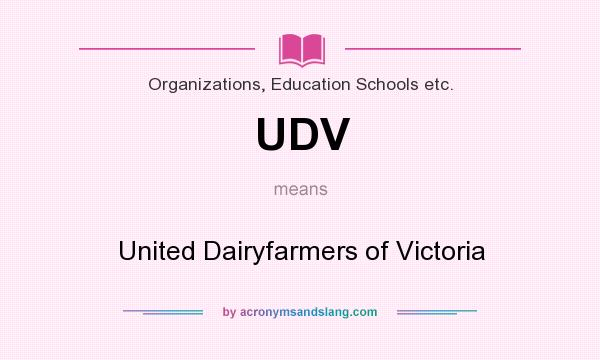 What does UDV mean? It stands for United Dairyfarmers of Victoria