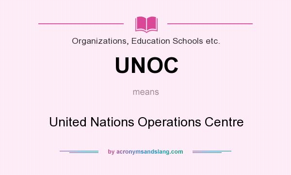 What does UNOC mean? It stands for United Nations Operations Centre