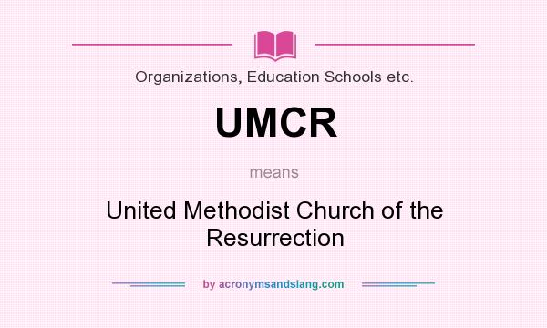 What does UMCR mean? It stands for United Methodist Church of the Resurrection