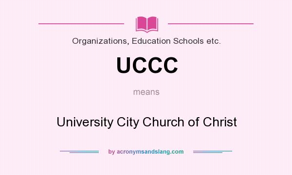 What does UCCC mean? It stands for University City Church of Christ