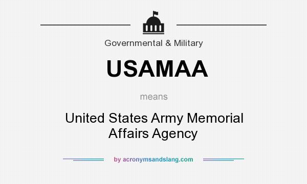 What does USAMAA mean? It stands for United States Army Memorial Affairs Agency
