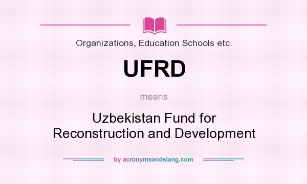What does UFRD mean? It stands for Uzbekistan Fund for Reconstruction and Development