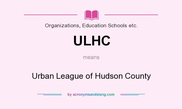 What does ULHC mean? It stands for Urban League of Hudson County