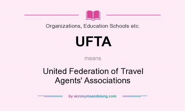 What does UFTA mean? It stands for United Federation of Travel Agents` Associations