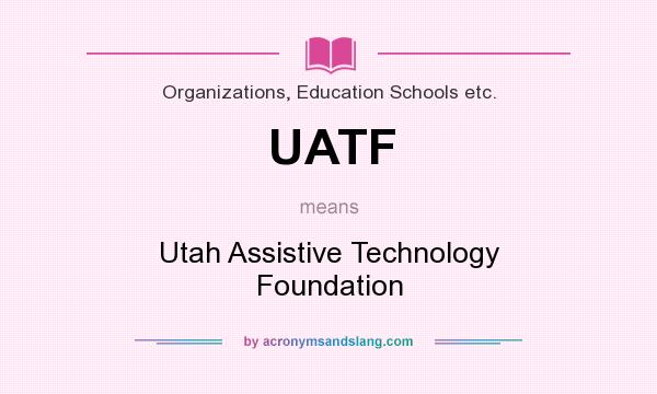 What does UATF mean? It stands for Utah Assistive Technology Foundation