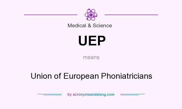 What does UEP mean? It stands for Union of European Phoniatricians