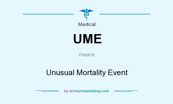 What does UME mean? It stands for Unusual Mortality Event
