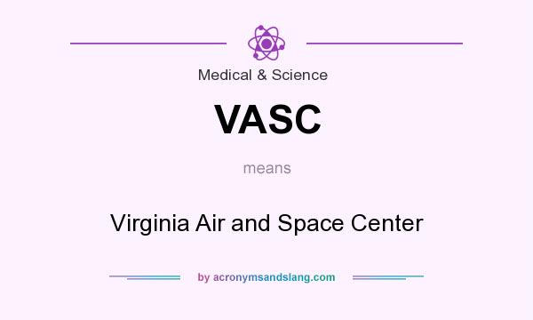 What does VASC mean? It stands for Virginia Air and Space Center
