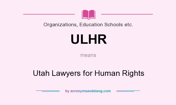 What does ULHR mean? It stands for Utah Lawyers for Human Rights