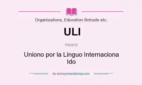 What does ULI mean? It stands for Uniono por la Linguo Internaciona Ido