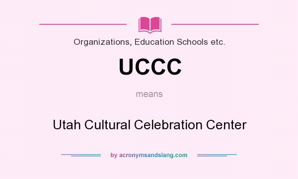 What does UCCC mean? It stands for Utah Cultural Celebration Center