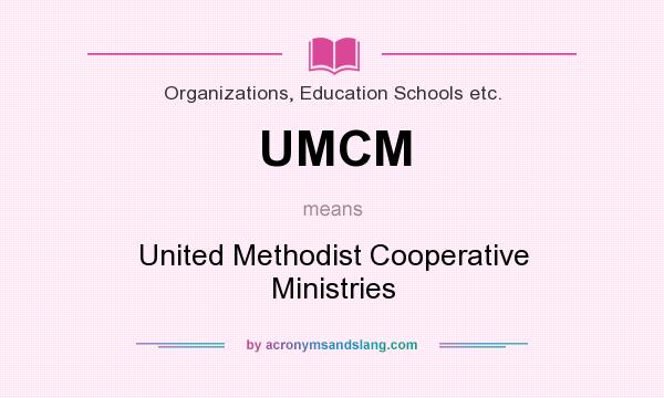 What does UMCM mean? It stands for United Methodist Cooperative Ministries