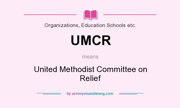 What does UMCR mean? It stands for United Methodist Committee on Relief