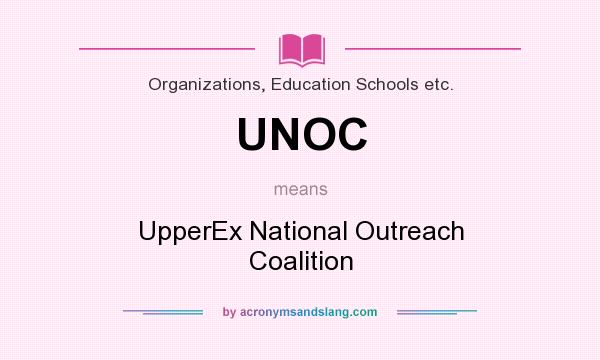 What does UNOC mean? It stands for UpperEx National Outreach Coalition
