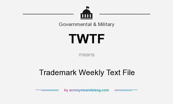 What does TWTF mean? It stands for Trademark Weekly Text File
