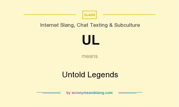 What does UL mean? It stands for Untold Legends