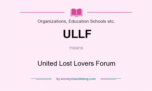 What does ULLF mean? It stands for United Lost Lovers Forum