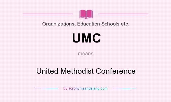 What does UMC mean? It stands for United Methodist Conference