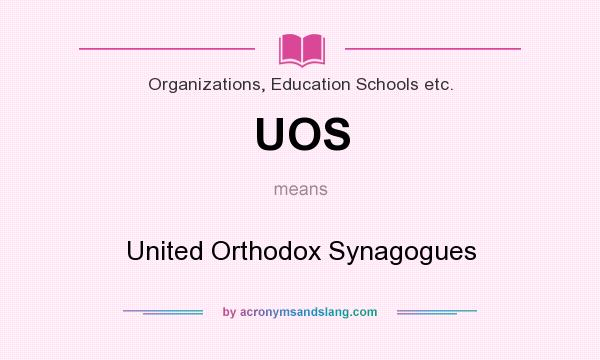 What does UOS mean? It stands for United Orthodox Synagogues