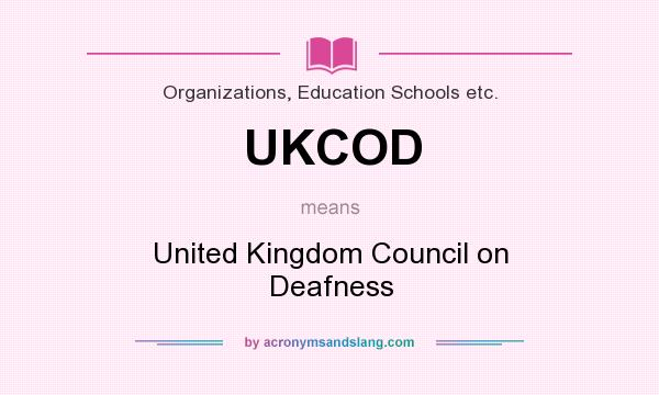 What does UKCOD mean? It stands for United Kingdom Council on Deafness