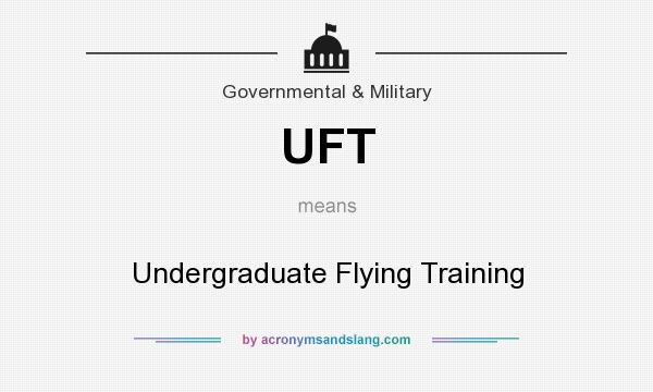 What does UFT mean? It stands for Undergraduate Flying Training