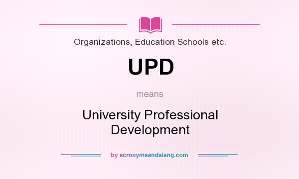 What does UPD mean? It stands for University Professional Development