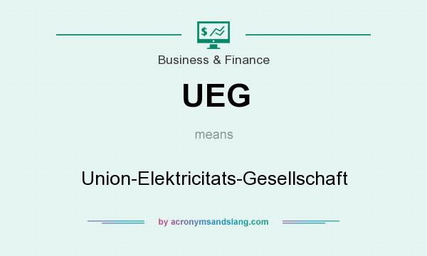 What does UEG mean? It stands for Union-Elektricitats-Gesellschaft