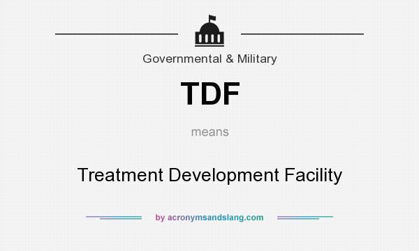 What does TDF mean? It stands for Treatment Development Facility