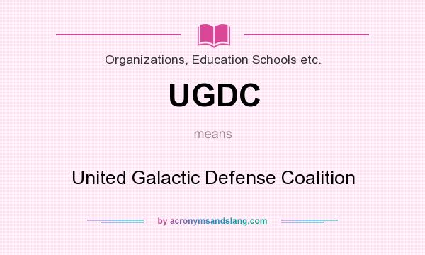 What does UGDC mean? It stands for United Galactic Defense Coalition