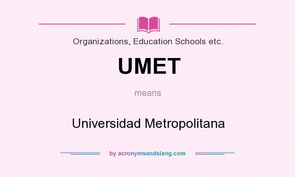 What does UMET mean? It stands for Universidad Metropolitana