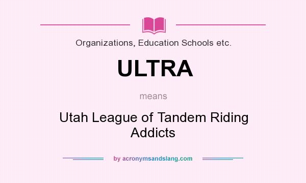 What does ULTRA mean? It stands for Utah League of Tandem Riding Addicts