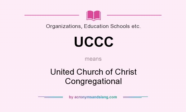 What does UCCC mean? It stands for United Church of Christ Congregational