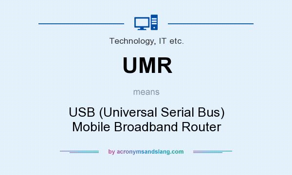 What does UMR mean? It stands for USB (Universal Serial Bus) Mobile Broadband Router