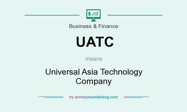 What does UATC mean? It stands for Universal Asia Technology Company