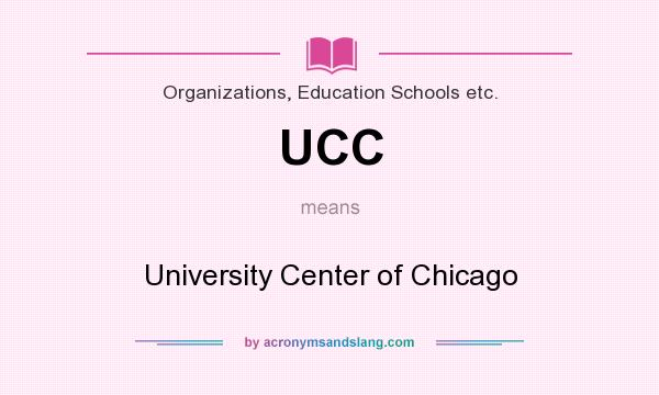 What does UCC mean? It stands for University Center of Chicago