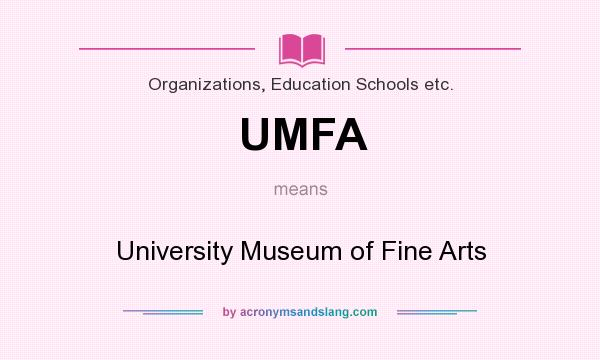 What does UMFA mean? It stands for University Museum of Fine Arts