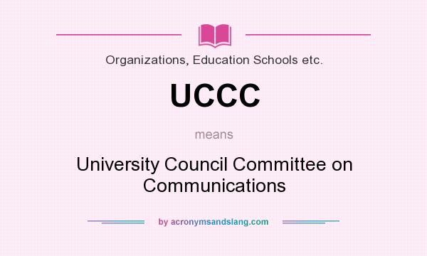 What does UCCC mean? It stands for University Council Committee on Communications