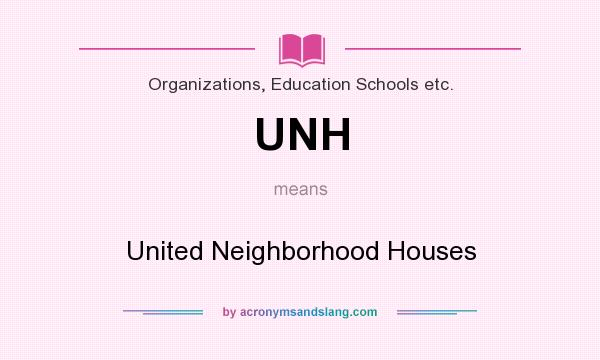 What does UNH mean? It stands for United Neighborhood Houses