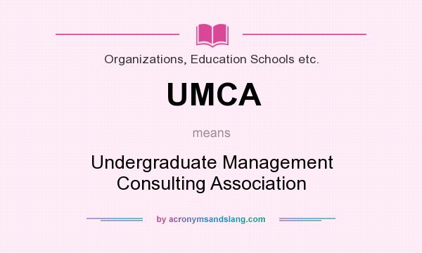 What does UMCA mean? It stands for Undergraduate Management Consulting Association