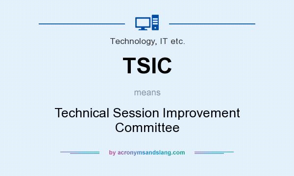 What does TSIC mean? It stands for Technical Session Improvement Committee